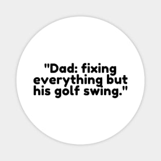 Dad: fixing everything but his golf swing. Magnet